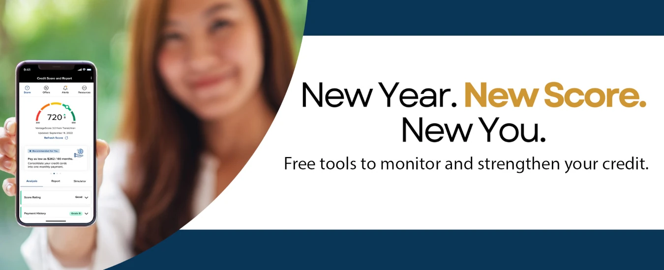 New Year. New Score. New You. Free Tools to monitor and strengthen your credit.