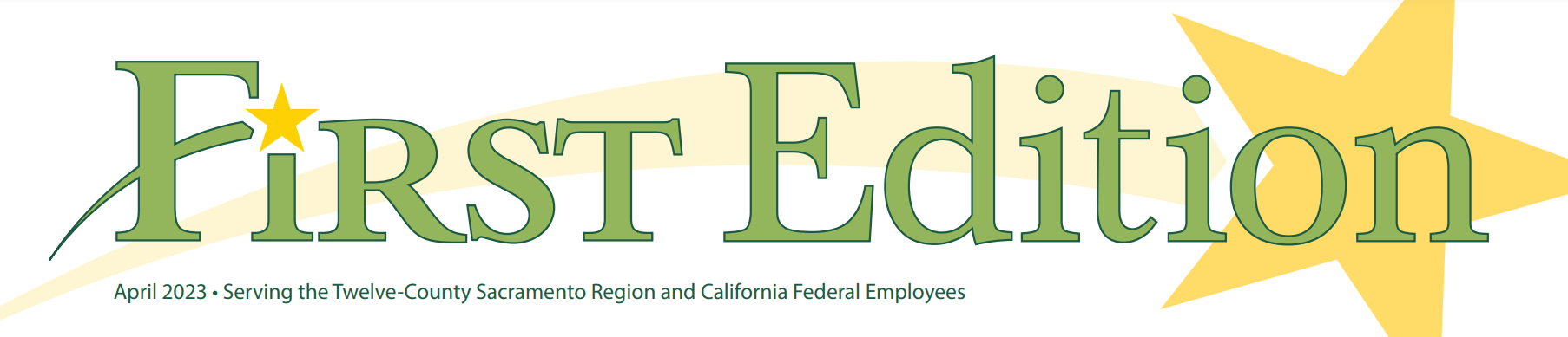 First Edition banner - April 2023 - Serving the Twelve County Sacramento Region and California Federal Employees
